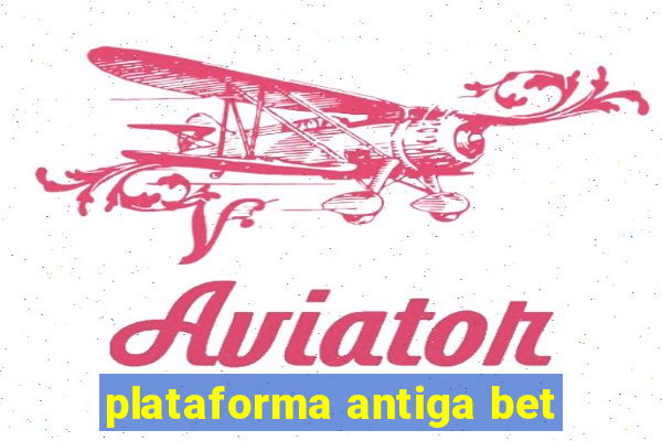 plataforma antiga bet